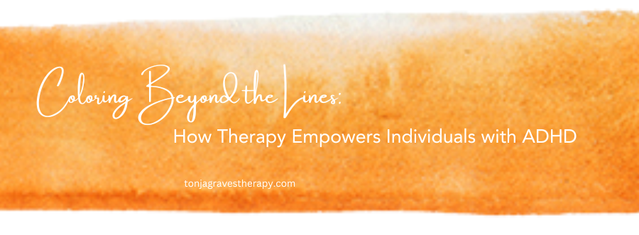 An orange swatch of paint to represent ADHD Awareness Month with the overlay of words "Coloring Beyond the Lines: How Therapy Empowers Individuals with ADHD"